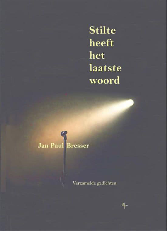 30: Jan Paul Bresser, Stilte heeft het laatste woord–Verzamelde Gedichten, bezorgd door Cor Gout, Dordrecht 2017 (Liverse)